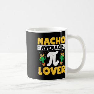 Nacho Average Pi Lover Mathematiker Mathematiker Kaffeetasse