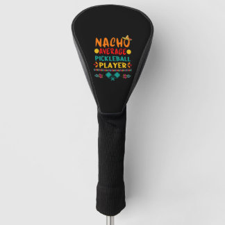 Nacho Average Pickleball Player Funny Cinco De May Golf Headcover