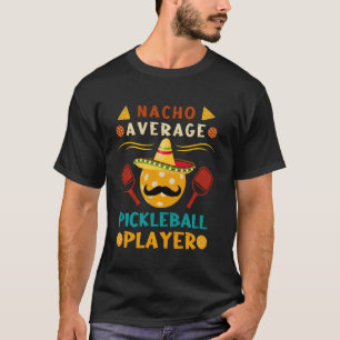 Nacho Average Pickleball Player Funny Cinco De May T-Shirt