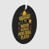 Nacho Average Pickleball Player Ornament (Vorderseite)