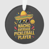 Nacho Average Pickleball Player Ornament (Vorderseite)