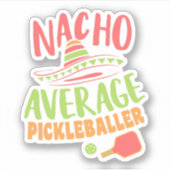 Nacho Average Pickleballer Funny Pickleball Aufkleber (Vorderseite)
