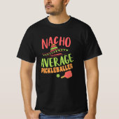 Nacho Average Pickleballer Funny Pickleball T-Shirt (Vorderseite)