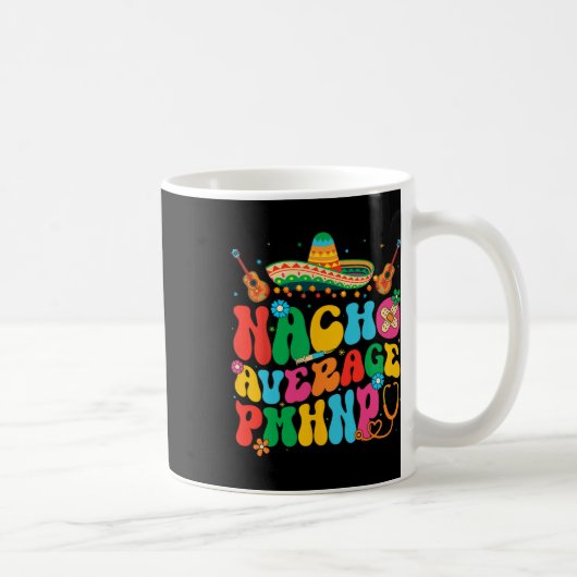 Nacho Average Pmhnp Cinco De Mayo Fiesta Mexikanis Kaffeetasse (Rechts)