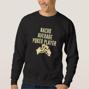 Nacho Average Poker Player Gambler Spaß Gambling Sweatshirt