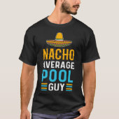 Nacho Average Pool Typ Pool Cleaner Pool Typ T-Shirt (Vorderseite)