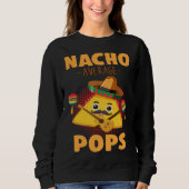 Nacho Average Pops Cinco De Mayo  Mexican Dads Hum Sweatshirt (Vorderseite)