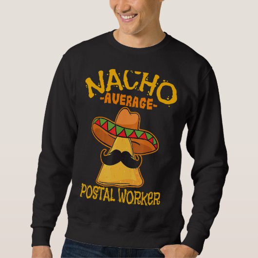 Nacho Average Postal Worker Cinco De Mayo Postman Sweatshirt (Vorderseite)