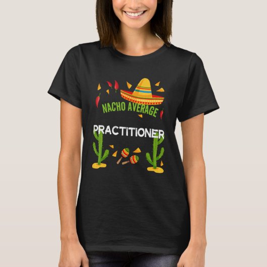 Nacho Average Practitioner Cinco De Mayo T-Shirt (Vorderseite)