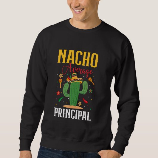 Nacho Average Principal Cinco de Mayo Sombrero Mex Sweatshirt (Vorderseite)