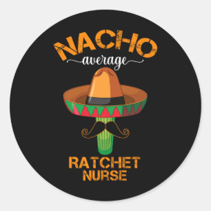 Nacho Average Ratchet Nurse Cinco De Mayo Mexican Runder Aufkleber