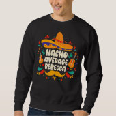 Nacho Average Rebecca Cinco De Mayo Sweatshirt (Vorderseite)