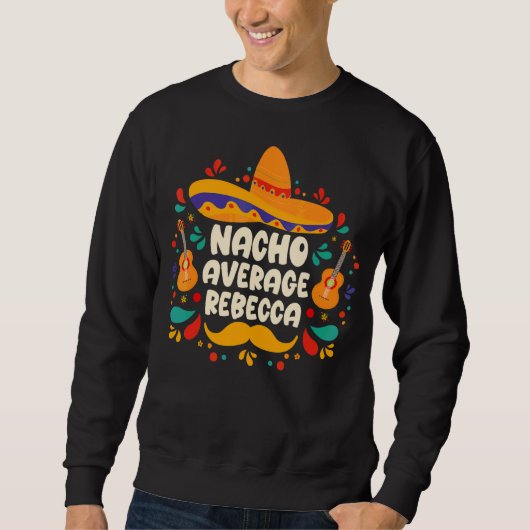 Nacho Average Rebecca Cinco De Mayo Sweatshirt (Vorderseite)