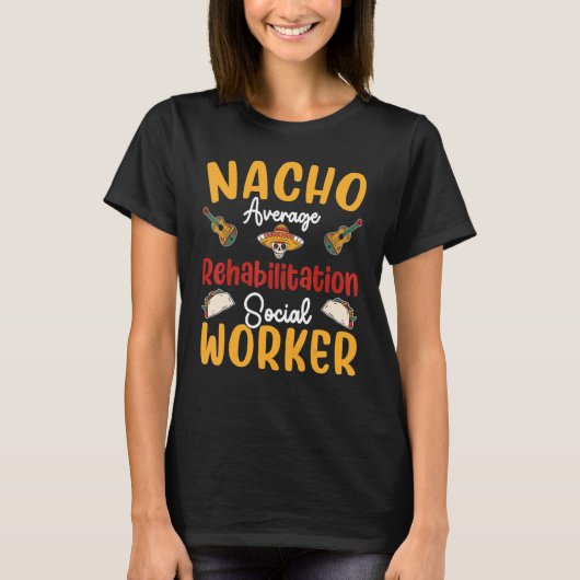 Nacho Average Rehabilitation Social Worker Cinco D T-Shirt (Vorderseite)