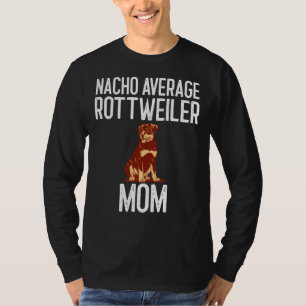 Nacho Average Rottweiler Mama Hund Lover T-Shirt