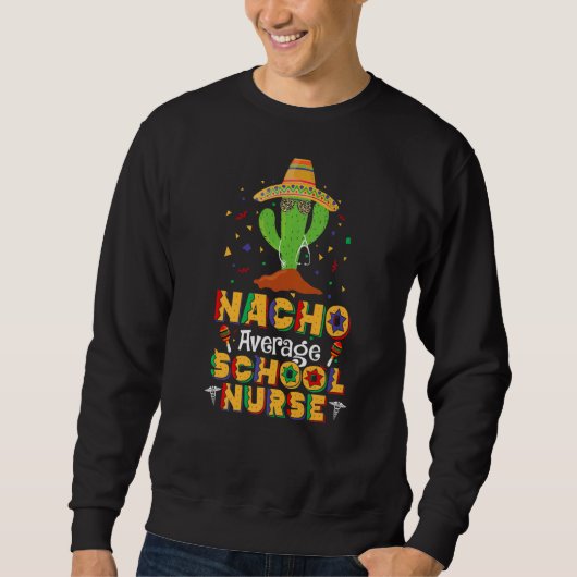 Nacho Average School Nurse Cinco De Mayo Mexican F Sweatshirt (Vorderseite)