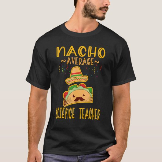 Nacho Average Science Teacher Mexican Fiesta T-Shirt (Vorderseite)