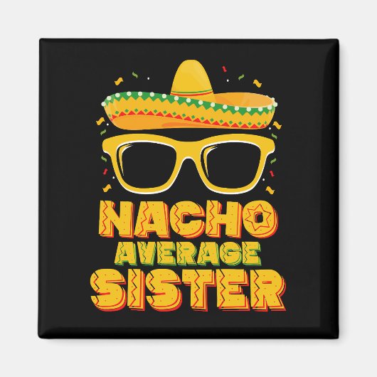 Nacho Average Sister Cinco De Mayo Matching Family Magnet (Vorne)