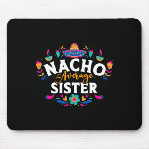 Nacho Average Sister Cinco De Mayo Mexican Matchin Mousepad