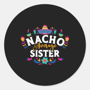 Nacho Average Sister Cinco De Mayo Mexican Matchin Runder Aufkleber