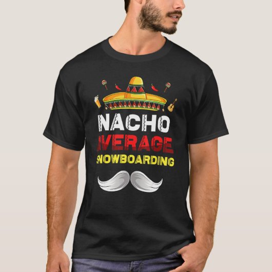 Nacho Average Snowboarding Cinco De Mayo Mexican F T-Shirt (Vorderseite)