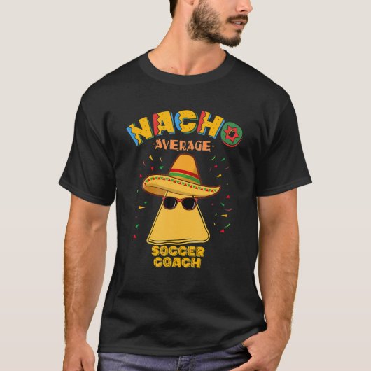 Nacho Average Soccer Coach Mexikos Football Cinco T-Shirt (Vorderseite)