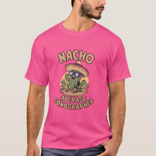 Nacho Average Sonographer Funny Sonogram Ultrasoun T-Shirt