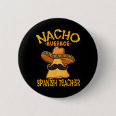 Nacho Average Spanischer Lehrer Button (Vorderseite)