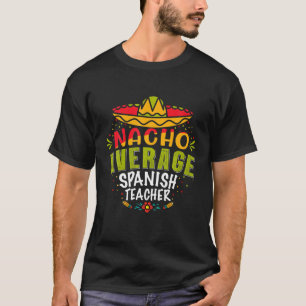Nacho Average Spanischer Lehrer Mexican Cinco De M T-Shirt