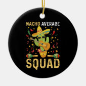 Nacho Average Squad Cinco De Mayo Mexiko Party Keramik Ornament (Vorne)