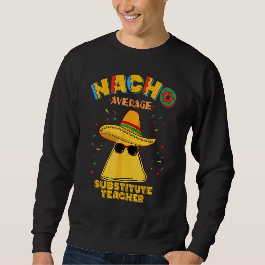 Nacho Average Stellvertretender Lehrer Cinco De Ma Sweatshirt (Vorderseite)