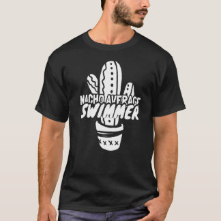Nacho Average Swimmer Swim 3 T-Shirt