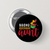 Nacho Average Tante Funny Mexican Food Pub Button (Vorne & Hinten)
