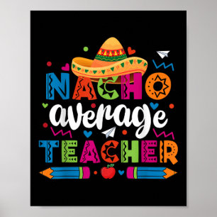 Nacho Average Teacher Cinco De Mayo Fiesta Mexikan Poster