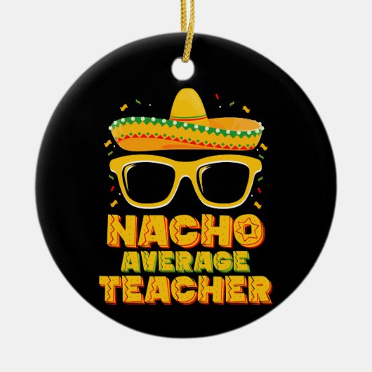 Nacho Average Teacher Cinco De Mayo Matching Keramik Ornament (Vorne)