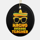 Nacho Average Teacher Cinco De Mayo Matching Keramik Ornament (Links)