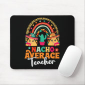 Nacho Average Teacher Cinco De Mayo Mexican Fiesta Mousepad (Mit Mouse)