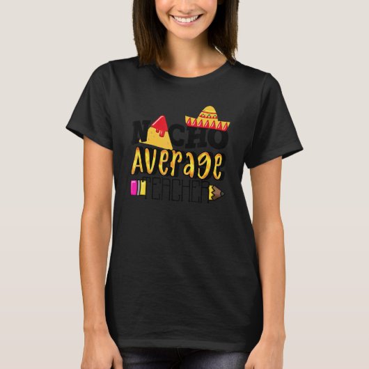 Nacho Average Teacher Cinco De Mayo Party T-Shirt (Vorderseite)