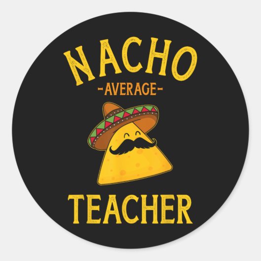 Nacho Average Teacher for Cinco de Mayo School Cos Runder Aufkleber (Vorderseite)
