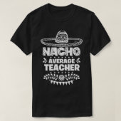 Nacho Average Teacher Fun Geschenk Cinco De Mayo T-Shirt (Design vorne)