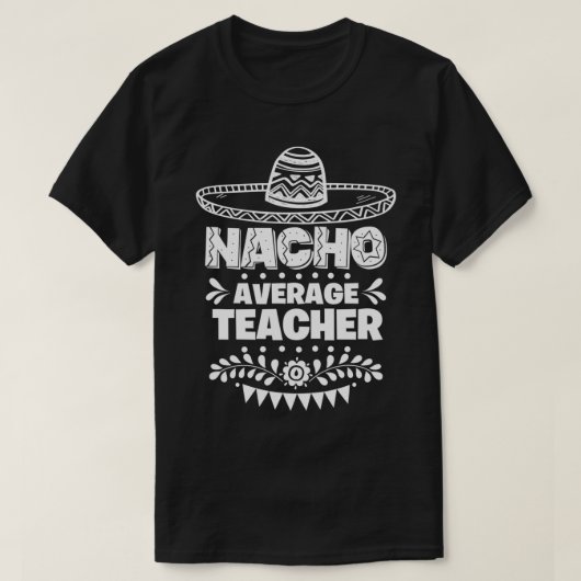 Nacho Average Teacher Fun Geschenk Cinco De Mayo T-Shirt (Design vorne)