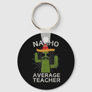 Nacho Average Teacher Funny Bester Lehrer Cinco De Schlüsselanhänger