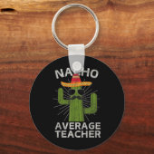 Nacho Average Teacher Funny Bester Lehrer Cinco De Schlüsselanhänger (Vorderseite)