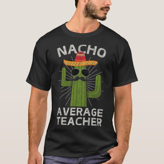 Nacho Average Teacher Funny Bester Lehrer Cinco De T-Shirt (Vorderseite)