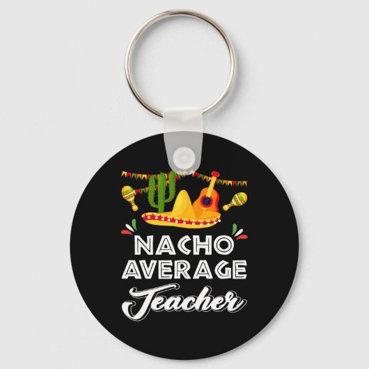 Nacho Average Teacher Funny Cinco De Mayo Mexican Schlüsselanhänger (Vorderseite)