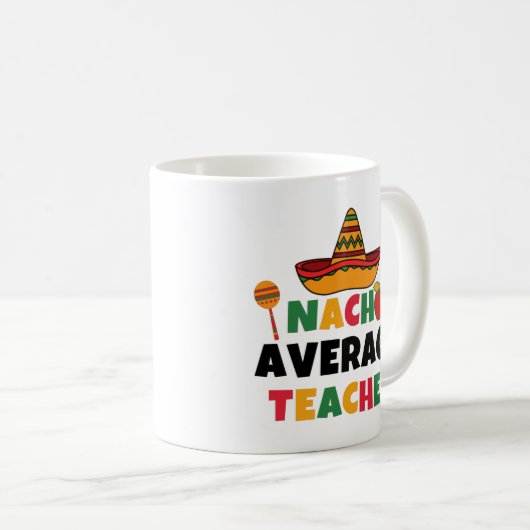 Nacho Average Teacher Funny Cinco de Mayo Teacher Kaffeetasse (VorderseiteRechts)
