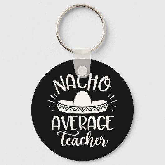 Nacho Average Teacher Funny For Teachers Schlüsselanhänger (Vorderseite)