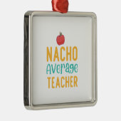 Nacho Average Teacher Ornament Aus Metall (Rechts)