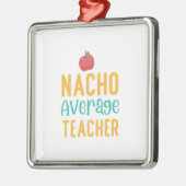 Nacho Average Teacher Ornament Aus Metall (Links)