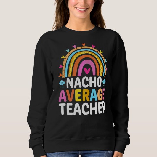 Nacho Average Teacher Sweatshirt (Vorderseite)